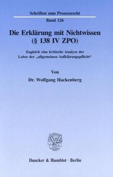 Die Erklärung mit Nichtwissen (§ 138 IV ZPO).: Zugleich eine kritische Analyse der Lehre der "allgemeinen Aufklärungspflicht".