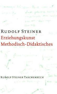 Erziehungskunst, Methodisches - Didaktisches: Ein Vortragskurs, gehalten in Stuttgart vom 21. August bis 6. September 1919 bei der Begründung der Freien Waldorfschule. (Zweiter Teil)