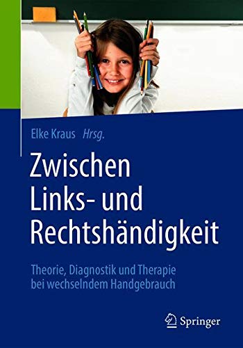 Elke Kraus Zwischen Links- Und Rechtshändigkeit, Theorie, Diagnostik Und Therapie Bei Wechselndem Handgebrauch