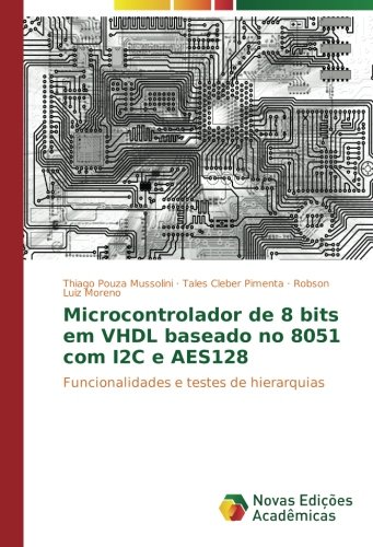 Microcontrolador de 8 bits em VHDL baseado no 8051 com I2C e AES128: Funcionalidades e testes de hierarquias
