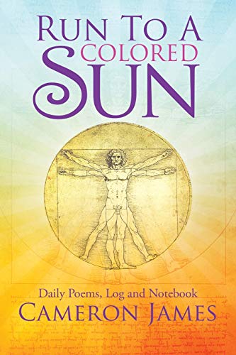 Run to a Colored Sun: Daily Poems, Log and Notebook