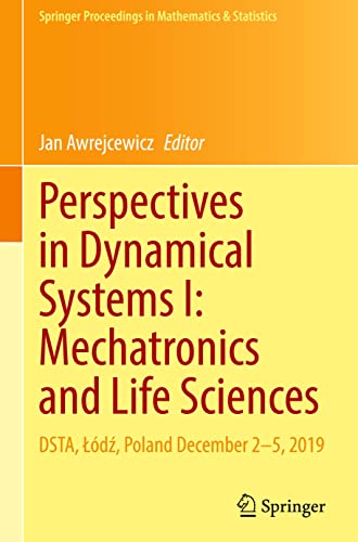 Perspectives in Dynamical Systems I: Mechatronics and Life Sciences: DSTA, Łódź, Poland December 2–5, 2019 (Springer Proceedings in Mathematics & Statistics, 362, Band 1)
