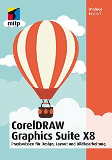 CorelDRAW Graphics Suite X8: Design, Layout und Bildbearbeitung für Einsteiger (mitp Anwendungen)