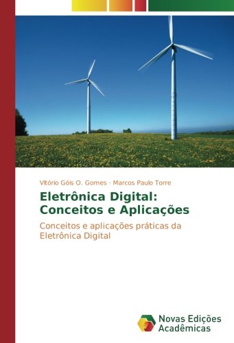 Eletrônica Digital: Conceitos e Aplicações: Conceitos e aplicações práticas da Eletrônica Digital
