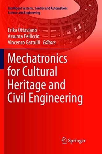 Mechatronics for Cultural Heritage and Civil Engineering (Intelligent Systems, Control and Automation: Science and Engineering, 92, Band 92)