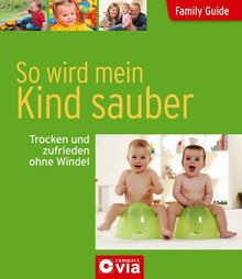 Family Guide - So wird mein Kind sauber: Trocken und zufrieden ohne Windel