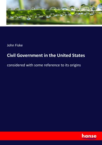 Civil Government in the United States: considered with some reference to its origins