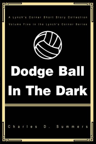 DODGE BALL IN THE DARK: A Lynch's Corner Short Story Collection