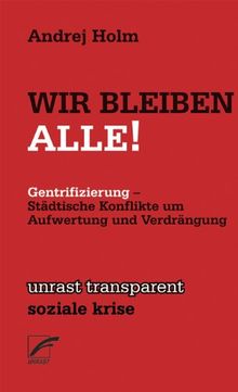 Wir Bleiben Alle!: Gentrifizierung - Städtische Konflikte um Aufwertung und Verdränung