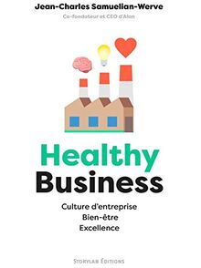 Healthy business : culture d'entreprise, bien-être, excellence