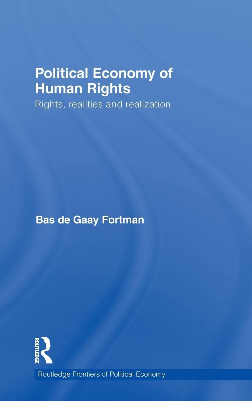 Political Economy of Human Rights: Rights, Realities and Realization (Routledge Frontiers of Political Economy, 146, Band 146)
