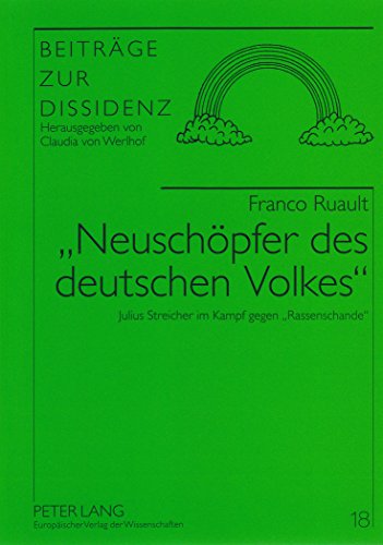 Neuschöpfer des deutschen Volkes. Julius Streicher im Kampf gegen Rassenschande