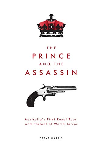 The Prince and The Assassin: Australia's First Royal Tour and Portent of World Terror