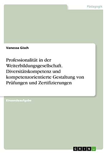 Professionalität in der Weiterbildungsgesellschaft. Diversitätskompetenz und kompetenzorientierte Gestaltung von Prüfungen und Zertifizierungen