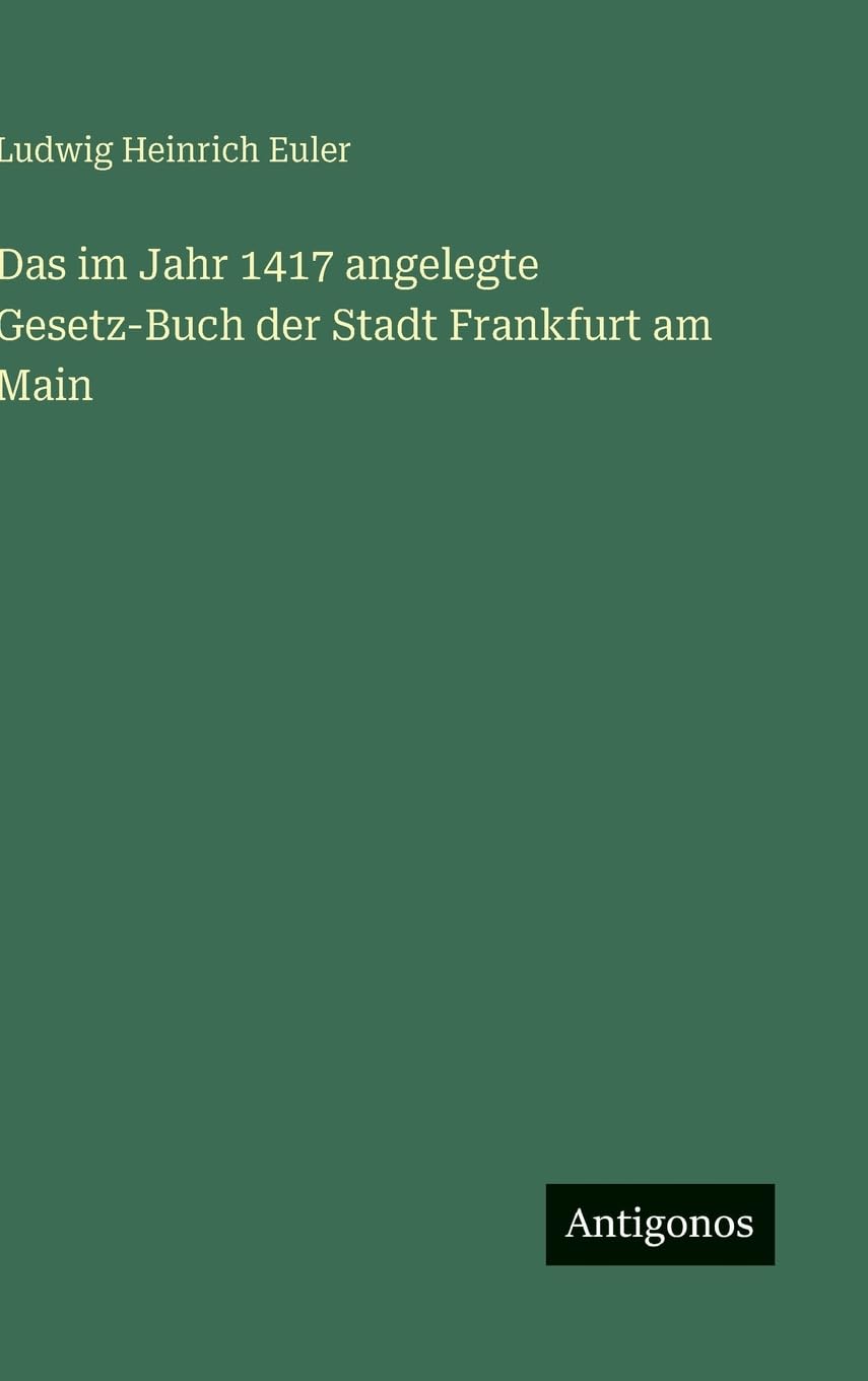 Das im Jahr 1417 angelegte Gesetz-Buch der Stadt Frankfurt am Main