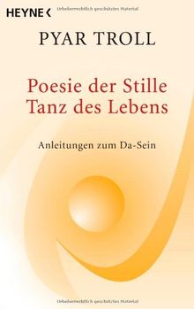 Poesie der Stille -- Tanz des Lebens: Anleitungen zum Da-Sein