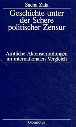 Geschichte unter der Schere politischer Zensur: Amtliche Aktensammlungen im internationalen Vergleich