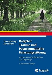 Ratgeber Trauma und Posttraumatische Belastungsstörung: Informationen für Betroffene und Angehörige (Ratgeber zur Reihe »Fortschritte der Psychotherapie«)