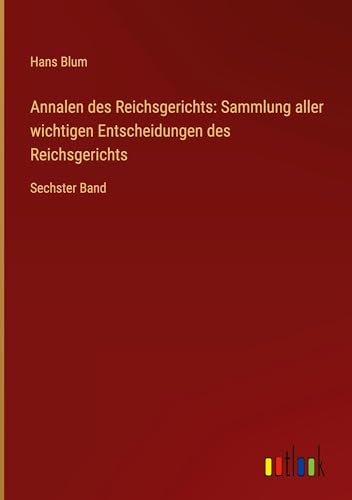 Annalen des Reichsgerichts: Sammlung aller wichtigen Entscheidungen des Reichsgerichts: Sechster Band
