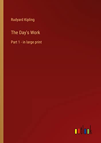 The Day's Work: Part 1 - in large print
