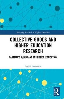 Collective Goods and Higher Education Research: Pasteur's Quadrant in Higher Education (Routledge Research in Higher Education)