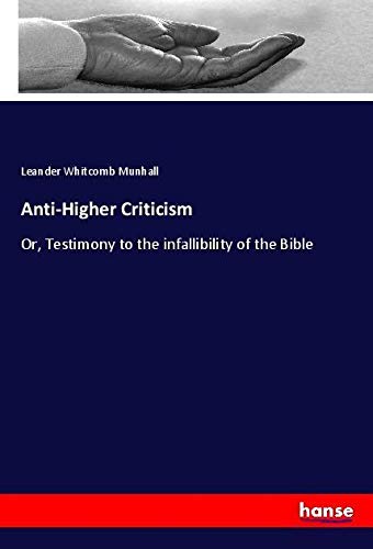 Anti-Higher Criticism: Or, Testimony to the infallibility of the Bible