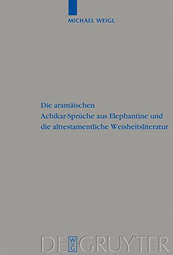Die aramäischen Achikar-Sprüche aus Elephantine und die alttestamentliche Weisheitsliteratur (Beihefte zur Zeitschrift für die alttestamentliche Wissenschaft, Band 399)