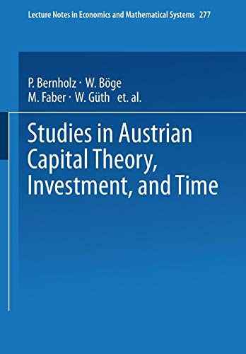 Studies in Austrian Capital Theory, Investment, and Time (Lecture Notes in Economics and Mathematical Systems, Band 277)