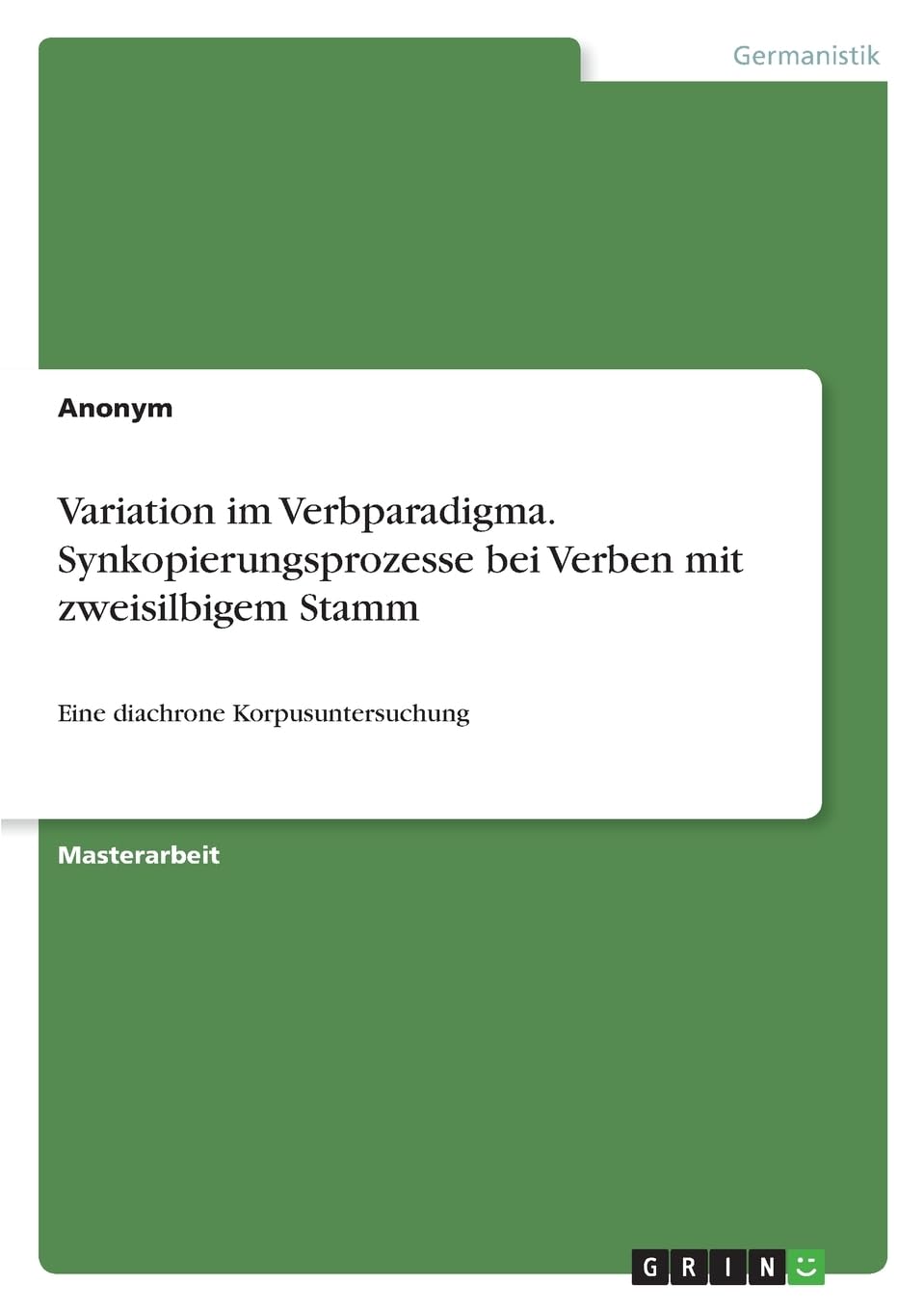 Variation im Verbparadigma. Synkopierungsprozesse bei Verben mit zweisilbigem Stamm: Eine diachrone Korpusuntersuchung