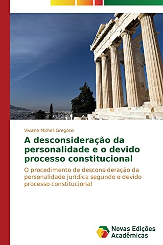 A desconsideração da personalidade e o devido processo constitucional: O procedimento de desconsideração da personalidade jurídica segundo o devido processo constitucional