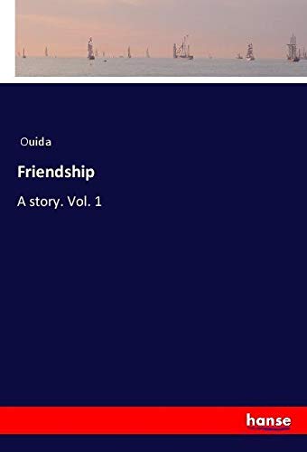 Friendship: A story. Vol. 1