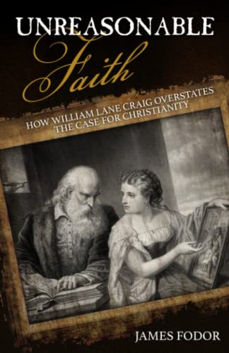Unreasonable Faith: How William Lane Craig Overstates the Case for Christianity