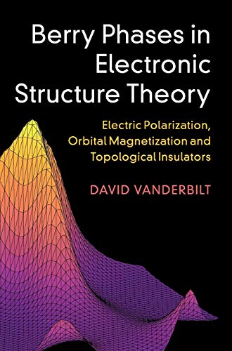 David Vanderbilt Berry Phases In Electronic Structure Theory, Electric Polarization, Orbital Magnetization And Topological Insulators