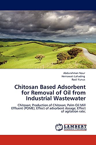 Chitosan Based Adsorbent for Removal of Oil from Industrial Wastewater: Chitosan; Production of Chitosan; Palm Oil Mill Effluent (POME); Effect of adsorbent dosage; Effect of agitation rate;