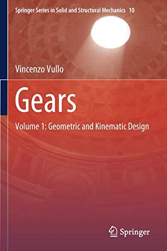 Gears: Volume 1: Geometric and Kinematic Design (Springer Series in Solid and Structural Mechanics, 10, Band 10)