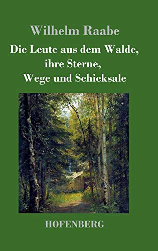 Die Leute aus dem Walde, ihre Sterne, Wege und Schicksale: Ein Roman
