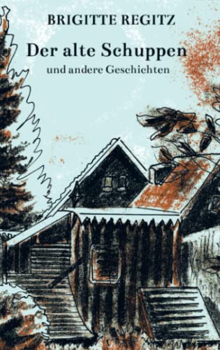 Der alte Schuppen: und andere Geschichten