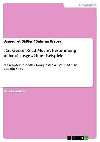 Das Genre 'Road Movie'. Bestimmung anhand ausgewählter Beispiele: Easy Rider, Pricilla - Königin der Wüste und The Straight Story