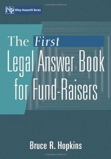 Legal Answer Book Fund Raisers First (Wiley Nonprofit Law, Finance, and Management Series)