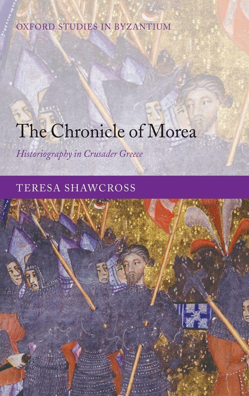CHRONICLE OF MOREA OSBYZ C: Historiography in Crusader Greece (Oxford Studies in Byzantium)