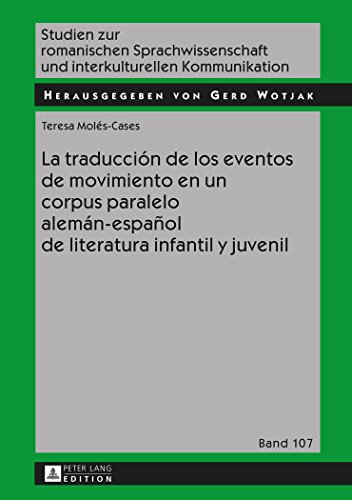 La traducción de los eventos de movimiento en un corpus paralelo alemán-español de literatura infantil y juvenil. (Studien zur romanischen Sprachwissenschaft und interkulturellen Kommunikation)
