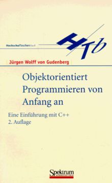 Objektorientiert Programmieren von Anfang an: Eine Einführung mit C++
