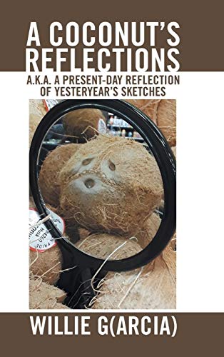 A Coconut'S Reflections: A.K.A. a Present-Day Reflection of Yesteryear'S Sketches