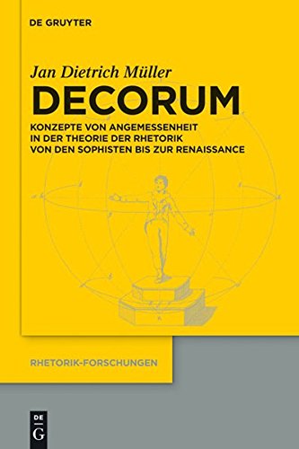 Decorum: Konzepte von Angemessenheit in der Theorie der Rhetorik von den Sophisten bis zur Renaissance (Rhetorik-Forschungen, Band 19)
