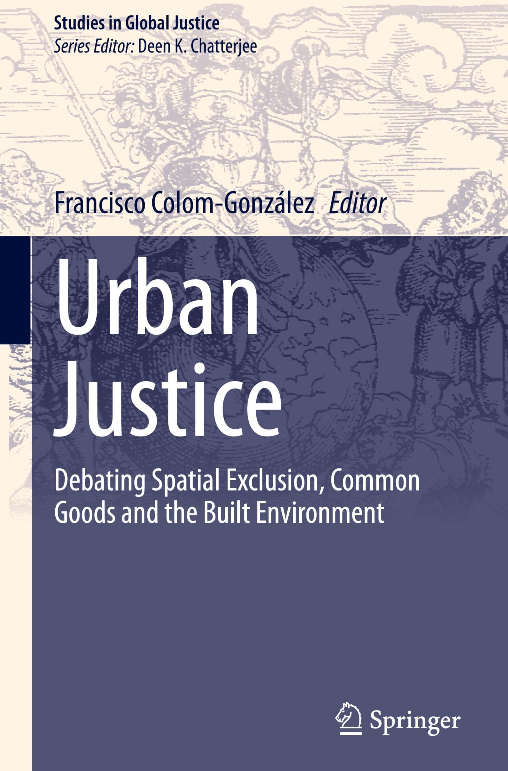 Urban Justice: Debating Spatial Exclusion, Common Goods and the Built Environment (Studies in Global Justice, 23, Band 23)