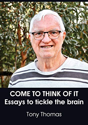 COME TO THINK OF IT: Essays to tickle the brain