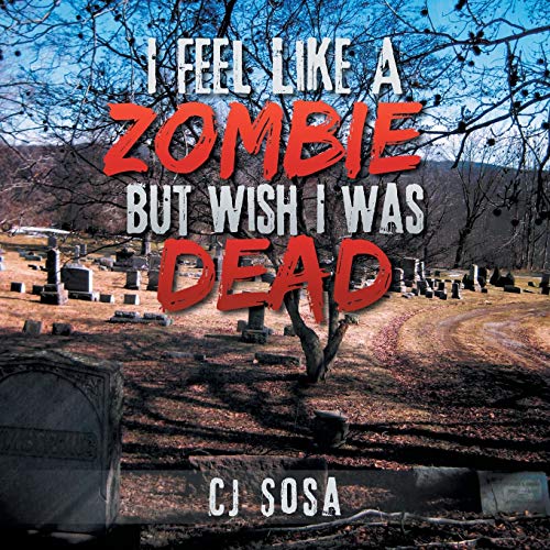 I Feel Like a Zombie, But Wish I was Dead