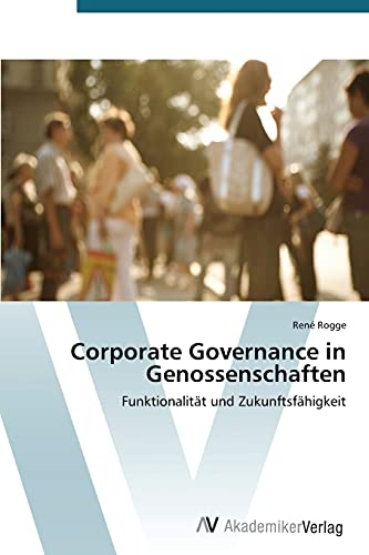 Corporate Governance in Genossenschaften: Funktionalität und Zukunftsfähigkeit