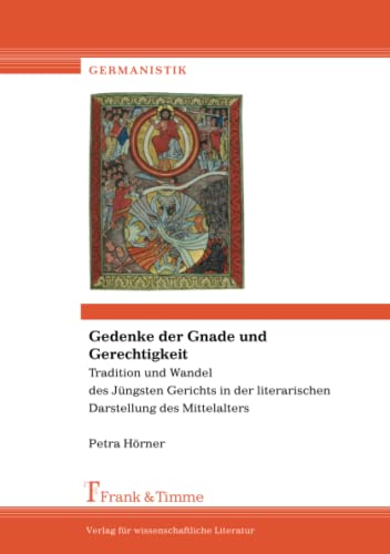 Gedenke der Gnade und Gerechtigkeit: Tradition und Wandel des Jüngsten Gerichts in der literarischen Darstellung des Mittelalters