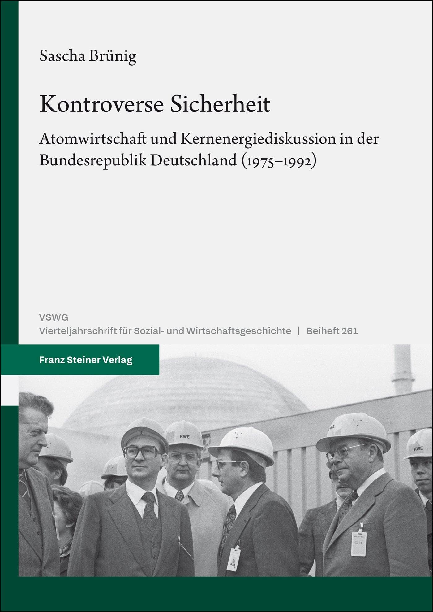 Kontroverse Sicherheit: Atomwirtschaft und Kernenergiediskussion in der Bundesrepublik Deutschland (1975–1992) (Vierteljahrschrift für Sozial- und Wirtschaftsgeschichte. Beihefte)